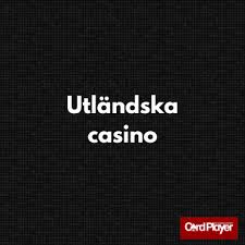 Utländska Casino En Guide till Internationellt Spelande